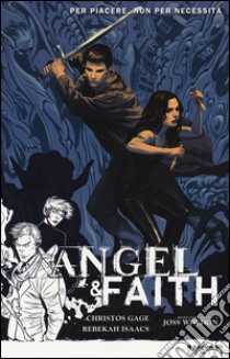 Per piacere, non per necessità. Angel & Faith. Vol. 5 libro di Gage Christos N.; Isaacs Rebekah