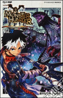 Monster Hunter Epic. Vol. 3 libro di Fuse Ryota