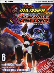 Shin Mazinger Zero vs il Generale Oscuro. Vol. 6 libro di Nagai Go; Tabata Yoshiaki; Yogo Yuki