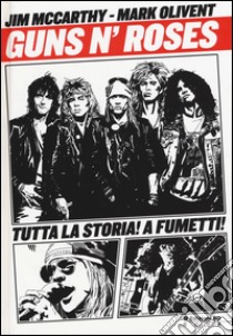 Guns n'Roses. La storia a fumetti libro di McCarthy Jim; Olivent Mark