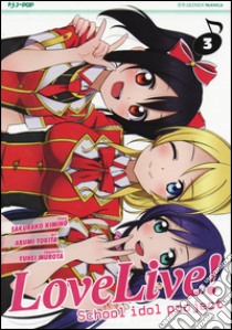 Love live! School idol project. Vol. 3 libro di Kimino Sakurako; Tokita Arumi; Murota Yuhei