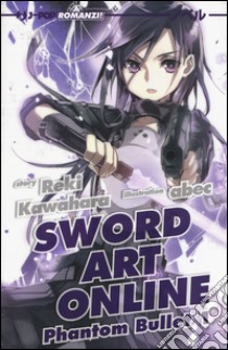 Phantom bullet. Sword art online. Vol. 1 libro di Kawahara Reki