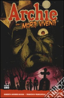 Archie tra i morti viventi. Vol. 1 libro di Aguirre-Sacasa Roberto; Francavilla Francesco