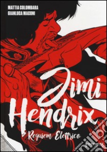 Jimi Hendrix. Requiem elettrico libro di Colombara Mattia; Maconi Gianluca