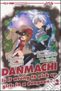 DanMachi. Vol. 2 libro di Omori Fujino; Morganti G. (cur.); Costa Buranelli J. (cur.)