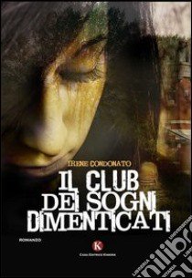 Il club dei sogni dimenticati libro di Condonato Irene