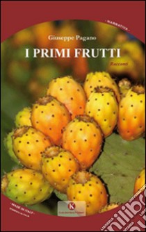 I primi frutti libro di Pagano Giuseppe