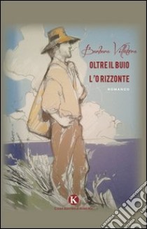 Oltre il buio l'orizzonte libro di Villatora Barbara