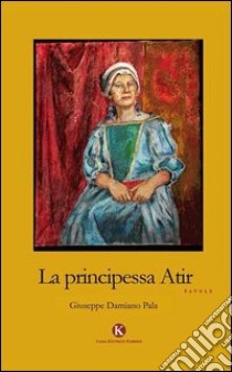 La principessa Atir libro di Pala Giuseppe Damiano