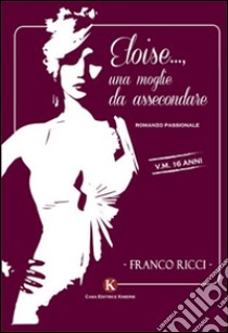 Eloise...., una moglie da assecondare libro di Ricci Franco