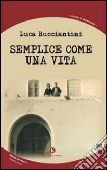 Semplice come una vita libro di Bucciantini Luca