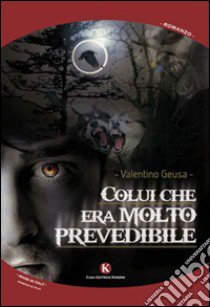 Colui che era molto... prevedibile libro di Geusa Valentino