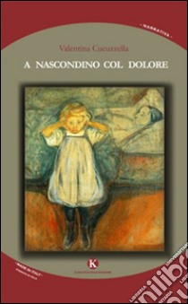 A nascondino col dolore libro di Cucuzzella Valentina