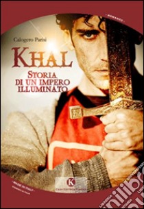 Khal. Storia di un impero illuminato libro di Parisi Calogero