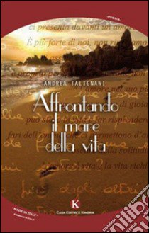 Affrontando il mare della vita libro di Talignani Andrea