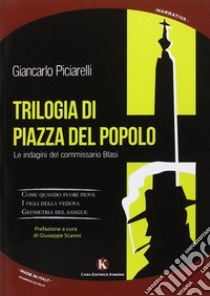 Trilogia di Piazza del Popolo. Le indagini del commissario Blasi libro di Piciarelli Giancarlo