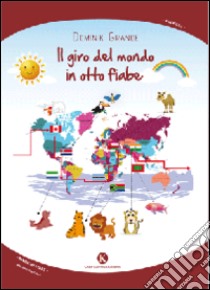 Il giro del mondo in otto fiabe libro di Grande Dominik