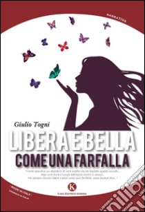 Libera e bella come una farfalla libro di Togni Giulio