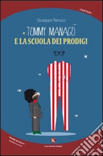 Tommy Managò e la scuola dei prodigi libro di Ranucci Giuseppe