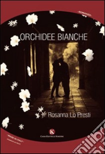 Orchidee bianche libro di Lo Presti Rosanna