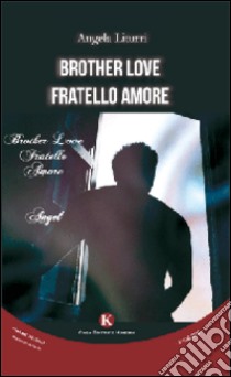 Brother love-Fratello amore. Ediz. italiana libro di Liturri Angela