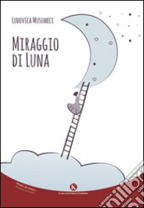 Miraggio di luna libro di Musumeci Ludovica