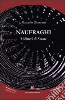 Naufraghi. I misteri di Emme libro di Devenuti Marcello