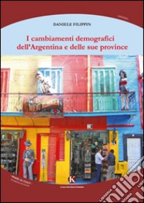 I cambiamenti demografici dell'Argentina e delle sue province libro di Filippin Daniele