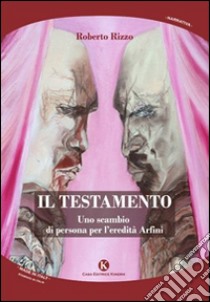 Il testamento. Uno scambio di persona per l'eredità Arfini libro di Rizzo Roberto