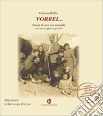 Vorrei... Storia di una vita normale fra immagini e parole libro di Di Dio Umberto