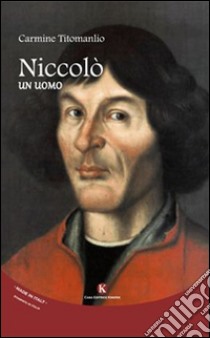 Niccolò. Un uomo libro di Titomanlio Carmine