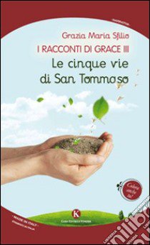 I racconti di Grace III. Le cinque vie di san Tommaso libro di Sfilio Grazia M.