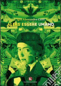 Alias essere umano libro di Cerri Igor A.