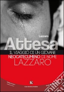 Attesa. Il viaggio di un giovane neocatecumeno di nome Lazzaro libro di Lazzaro