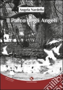 Il parco degli angeli libro di Nardella Angela