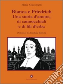 Bianca e Friedrich. Una storia d'amore, di cannocchiali e di fili d'erba libro di Giacometti Maria