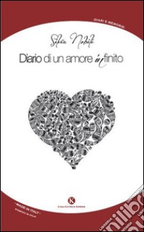 Diario di un amore infinito libro di Nobili Silvia