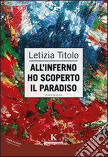 All'inferno ho scoperto il paradiso libro di Titolo Letizia