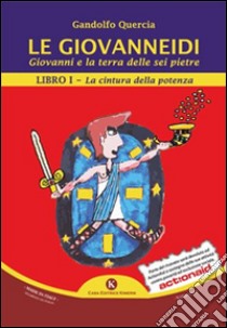 Le Giovanneidi. Giovanni e la terra delle sei pietre. Vol. 1: La cintura della potenza libro di Quercia Gandolfo