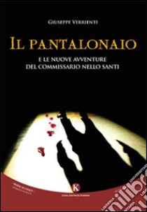 Il Pantalonaio e le nuove avventure del commissario Nello Santi libro di Verrienti Giuseppe