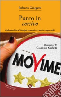 Punto in corsivo. Dalla panchina al consiglio comunale, tre anni a cinque stelle! libro di Giorgetti Roberto