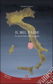 Il bel paese. La faccia buia della medaglia libro di Cipponeri Girolamo