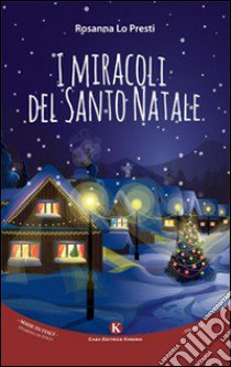 I miracoli del Santo natale libro di Lo Presti Rosanna