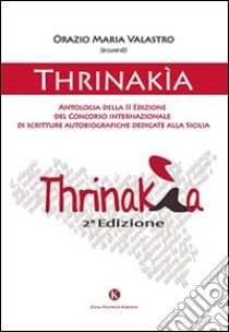 Thrinakìa. Antologia della 2° edizione del Concorso internazionale di scritture autobiografiche dedicate alla Sicilia libro di Valastro O. M. (cur.)