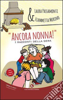 «Ancora nonna!». I racconti della sera libro di Passamonti Laura; Murino Fiammetta