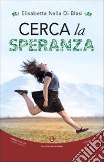 Cerca la speranza libro di Di Blasi Elisabetta N.