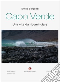 Capo Verde. Una vita da ricominciare libro di Bergonzi Emilio