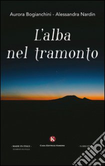 L'alba nel tramonto libro di Bogianchini Aurora; Nardin Alessandra