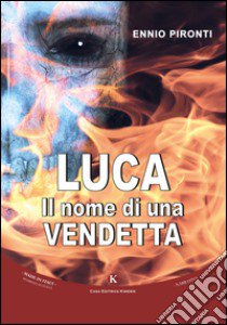 Luca. Il nome di una vendetta libro di Pironti Ennio