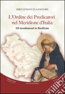 L'ordine dei predicatori nel Meridione d'Italia. Gli insediamenti in Basilicata libro di Pastore Mirta Emanuela